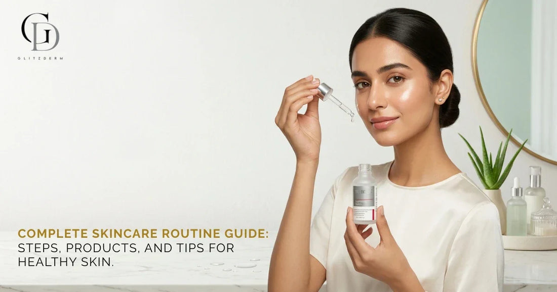 Complete Skincare Routine Guide: Steps, Products, and Tips for Healthy Skin