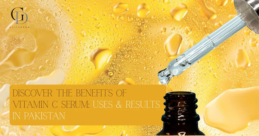 Vitamin C Serum in Pakistan: Complete Benefits, Uses & Results