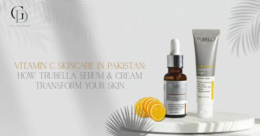Vitamin C Skincare in Pakistan: How Trubella Serum & Cream Help Brighten, Repair, and Protect Your Skin