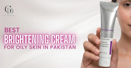 Best Brightening Cream for Oily Skin in Pakistan (2026 Guide)